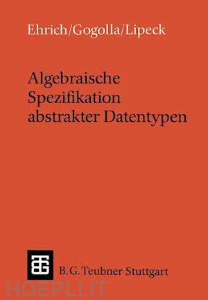 ehrich hans-dieter; gogolla martin; lipeck udo walter - algebraische spezifikation abstrakter datentypen