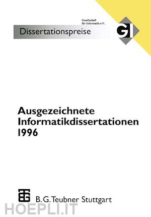 bibel wolfgang (curatore); fiedler h. (curatore); grass w. (curatore); gorny peter (curatore); kerner otto (curatore); reischuk k. rüdiger (curatore); roithmayr friedrich (curatore) - ausgezeichnete informatikdissertationen 1996