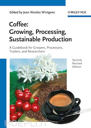 wintgens jn - coffee 2e – growing, processing, sustainable production – a guidebook for growers, processors, traders and researchers