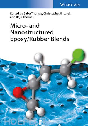 thomas sabu (curatore); sinturel christophe (curatore); thomas raju (curatore) - micro and nanostructured epoxy / rubber blends