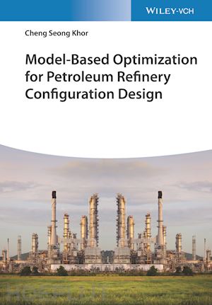 khor cs - model–based optimization for petroleum refinery configuration design