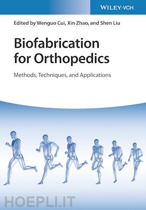 cui w - biofabrication for orthopedics – methods, techniques, and applications