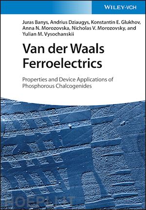 banys j - van der waals ferroelectrics – properties and device applications of phosphorous chalcogenides