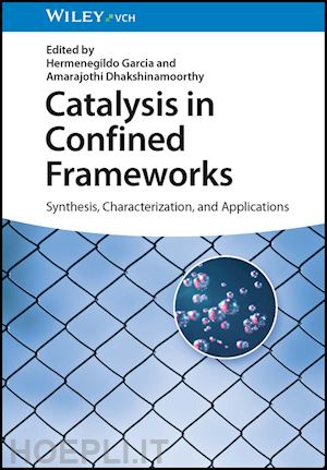 garcia h - catalysis in confined frameworks – synthesis, characterization, and applications
