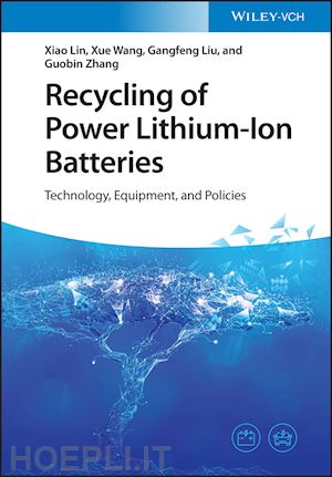 lin x - recycling of power lithium–ion batteries – technology, equipment, and policies