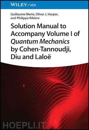 merle g - solution manual to accompany volume i of quantum mechanics by cohen–tannoudji, diu and laloë