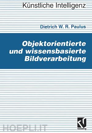 paulus dietrich - objektorientierte und wissensbasierte bildverarbeitung