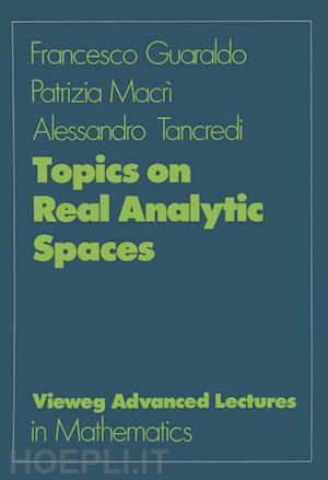 guaraldo francesco; macri patrizia; tancredi alessandro - topics on real analytic spaces