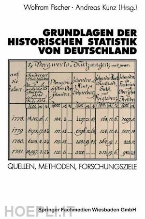 fischer wolfram (curatore); kunz andreas (curatore) - grundlagen der historischen statistik von deutschland