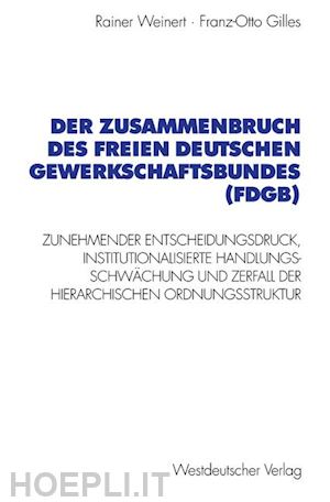 weinert rainer; gilles franz-otto - der zusammenbruch des freien deutschen gewerkschaftsbundes (fdgb)