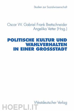 gabriel oscar w. (curatore); brettschneider frank (curatore); vetter angelika (curatore) - politische kultur und wahlverhalten in einer großstadt