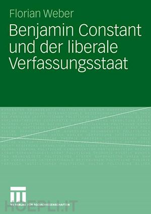 weber florian - benjamin constant und der liberale verfassungsstaat