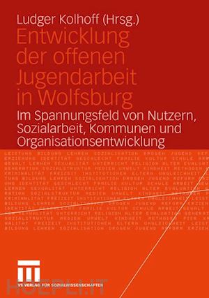 kolhoff ludger (curatore) - entwicklung der offenen jugendarbeit in wolfsburg