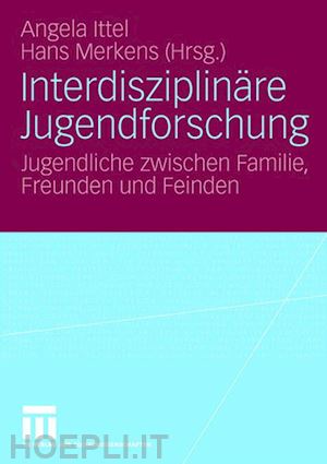 ittel angela (curatore); merkens hans (curatore) - interdisziplinäre jugendforschung