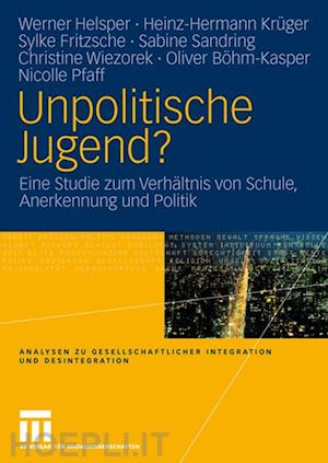 helsper werner (curatore); krüger heinz-hermann (curatore); fritzsche sylke (curatore); sandring sabine (curatore); wiezorek christine (curatore); böhm-kasper oliver (curatore); pfaff nicolle (curatore) - unpolitische jugend?