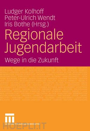 kolhoff ludger (curatore); wendt peter-ulrich (curatore); bothe iris (curatore) - regionale jugendarbeit