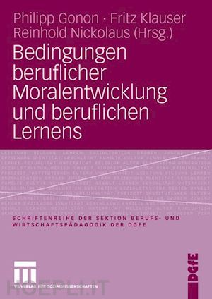 gonon philipp (curatore); klauser fritz (curatore); nickolaus reinhold (curatore) - bedingungen beruflicher moralentwicklung und beruflichen lernens