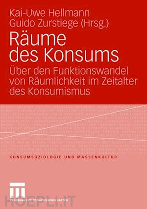 hellmann kai-uwe (curatore); zurstiege guido (curatore) - räume des konsums