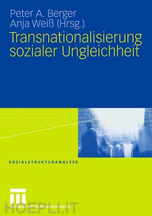 berger peter a. (curatore); weiß anja (curatore) - transnationalisierung sozialer ungleichheit