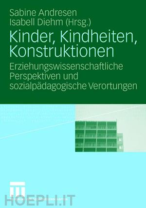 andresen sabine (curatore); diehm isabell (curatore) - kinder, kindheiten, konstruktionen