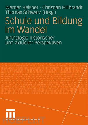 helsper werner (curatore); hillbrandt christian (curatore); schwarz thomas (curatore) - schule und bildung im wandel