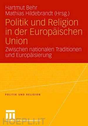 behr hartmut (curatore); hildebrandt mathias (curatore) - politik und religion in der europäischen union