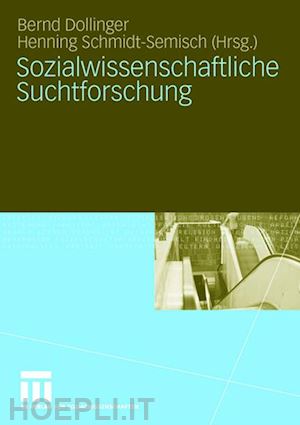 dollinger bernd (curatore); schmidt-semisch henning (curatore) - sozialwissenschaftliche suchtforschung