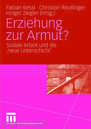 kessl fabian (curatore); reutlinger christian (curatore); ziegler holger (curatore) - erziehung zur armut?