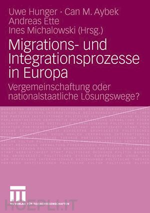 hunger uwe (curatore); aybek can m. (curatore); ette andreas (curatore); michalowski ines (curatore) - migrations- und integrationsprozesse in europa