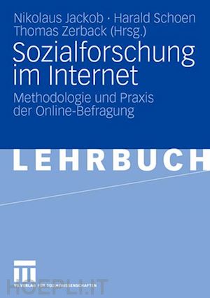 jackob nikolaus (curatore); schoen harald (curatore); zerback thomas (curatore) - sozialforschung im internet