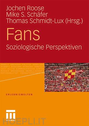roose jochen (curatore); schäfer mike s. (curatore); schmidt-lux thomas (curatore) - fans