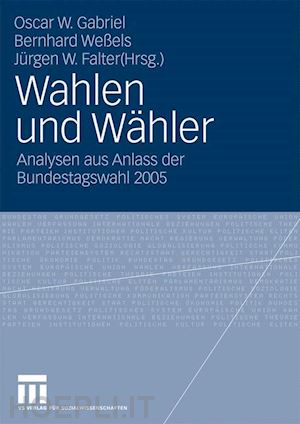 gabriel oscar w. (curatore); weßels bernhard (curatore); falter jürgen w. (curatore) - wahlen und wähler