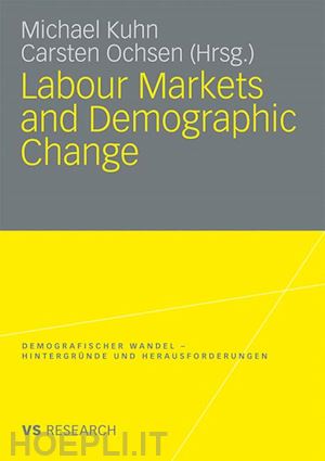 kuhn michael (curatore); ochsen carsten (curatore) - labour markets and demographic change