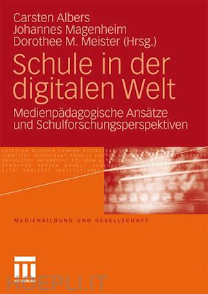 albers carsten (curatore); magenheim johannes (curatore); meister dorothee m. (curatore) - schule in der digitalen welt