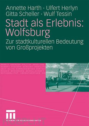 harth annette; herlyn ulfert; scheller gitta; tessin wulf - stadt als erlebnis: wolfsburg