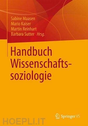 maasen sabine (curatore); kaiser mario (curatore); reinhart martin (curatore); sutter barbara (curatore) - handbuch wissenschaftssoziologie