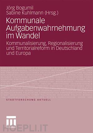 bogumil jörg (curatore); kuhlmann sabine (curatore) - kommunale aufgabenwahrnehmung im wandel