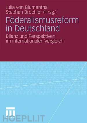 blumenthal julia von (curatore); bröchler stephan (curatore) - föderalismusreform in deutschland