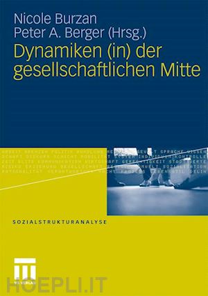 burzan nicole (curatore); berger peter a. (curatore) - dynamiken (in) der gesellschaftlichen mitte