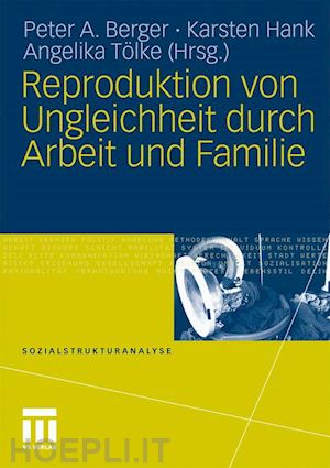 berger peter a. (curatore); hank karsten (curatore); tölke angelika (curatore) - reproduktion von ungleichheit durch arbeit und familie