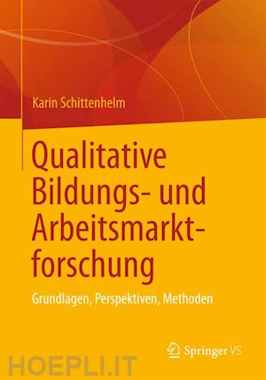 schittenhelm karin (curatore) - qualitative bildungs- und arbeitsmarktforschung