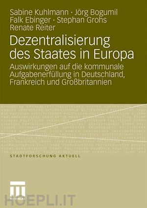 kuhlmann sabine; bogumil jörg; ebinger falk; grohs stephan; reiter renate - dezentralisierung des staates in europa