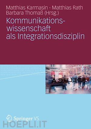 karmasin matthias (curatore); rath matthias (curatore); thomaß barbara (curatore) - kommunikationswissenschaft als integrationsdisziplin