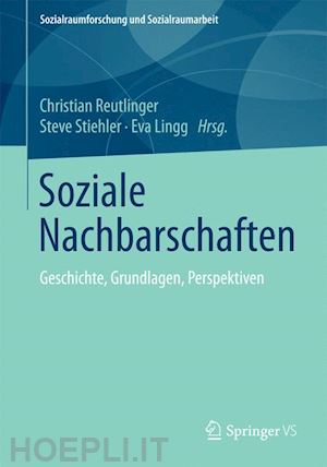 reutlinger christian (curatore); stiehler steve (curatore); lingg eva (curatore) - soziale nachbarschaften