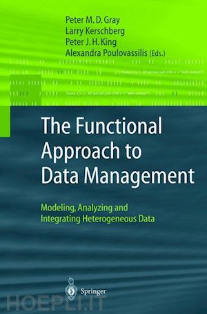 gray peter m.d. (curatore); kerschberg larry (curatore); king peter j.h. (curatore); poulovassilis alexandra (curatore) - the functional approach to data management