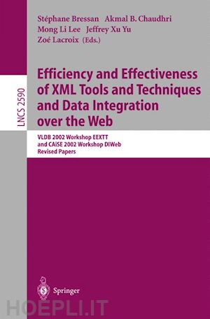 bressan stéphane (curatore); chaudhri akmal b. (curatore); yu jeffrey xu (curatore); lacroix zoé (curatore) - efficiency and effectiveness of xml tools and techniques and data integration over the web