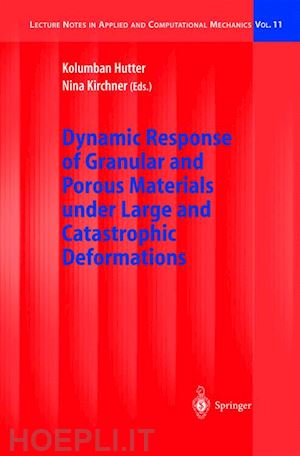 hutter kolumban (curatore); kirchner nina (curatore) - dynamic response of granular and porous materials under large and catastrophic deformations