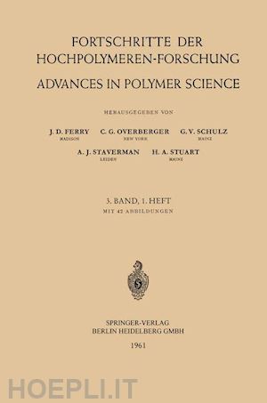 ferry prof. dr. j. d.; overberger prof. dr. c. g.; schulz prof. dr. g. v.; staverman prof. dr. a. j.; stuart prof. dr. h. a. - fortschritte der hochpolymeren-forschung / advances in polymer science
