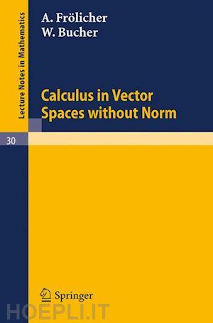 frölicher a.; bucher w. - calculus in vector spaces without norm