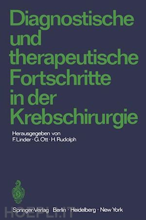 linder fritz (curatore); ott gerhard (curatore); rudolph h. (curatore) - diagnostische und therapeutische fortschritte in der krebschirurgie